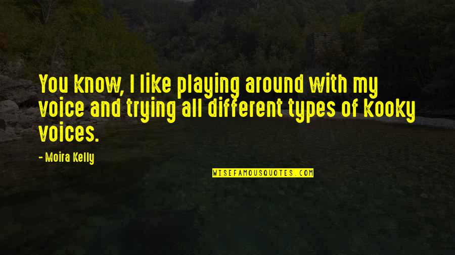 Different Types Quotes By Moira Kelly: You know, I like playing around with my