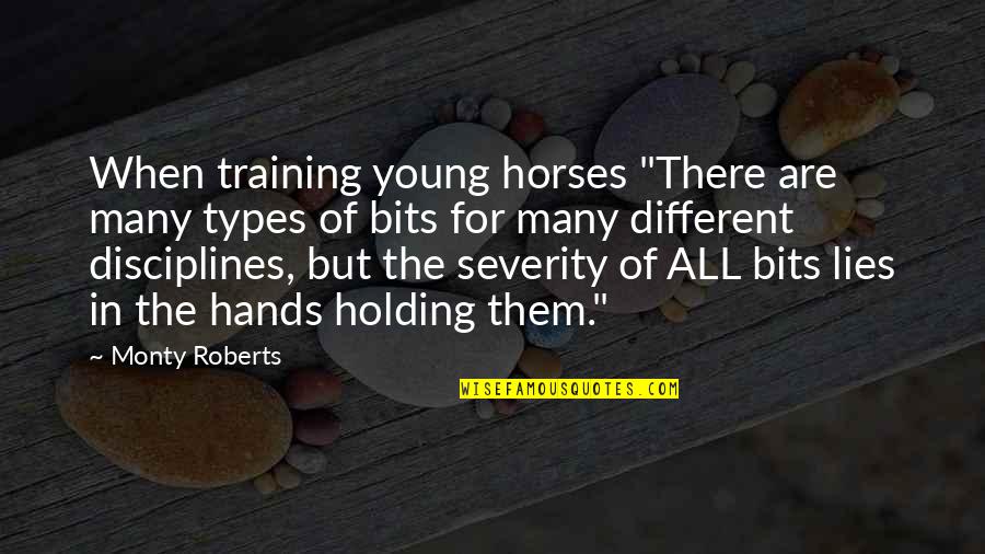 Different Types Quotes By Monty Roberts: When training young horses "There are many types
