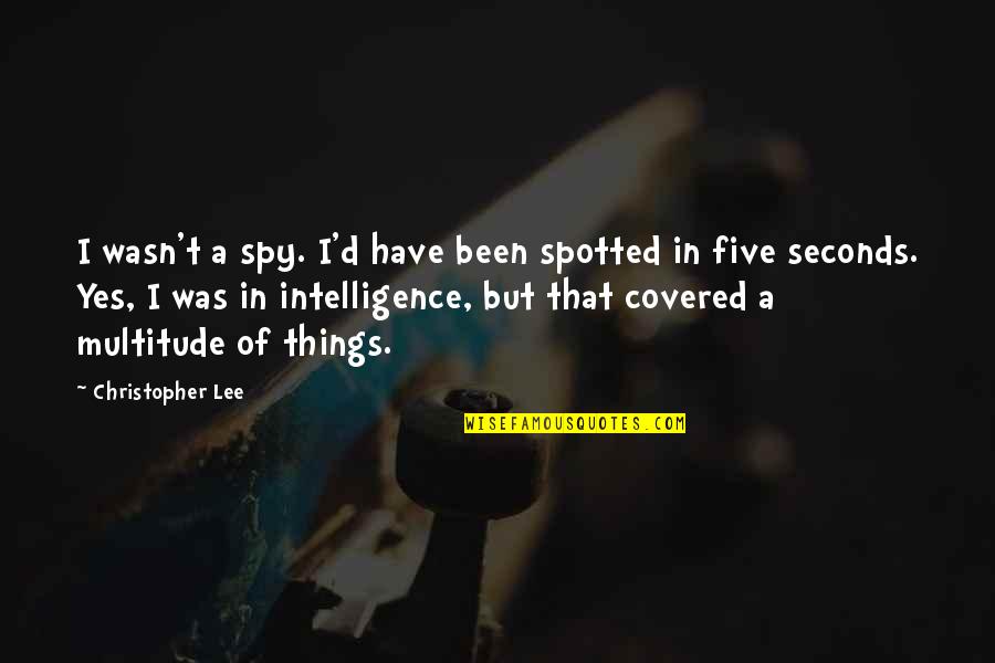 Different Universes Quotes By Christopher Lee: I wasn't a spy. I'd have been spotted