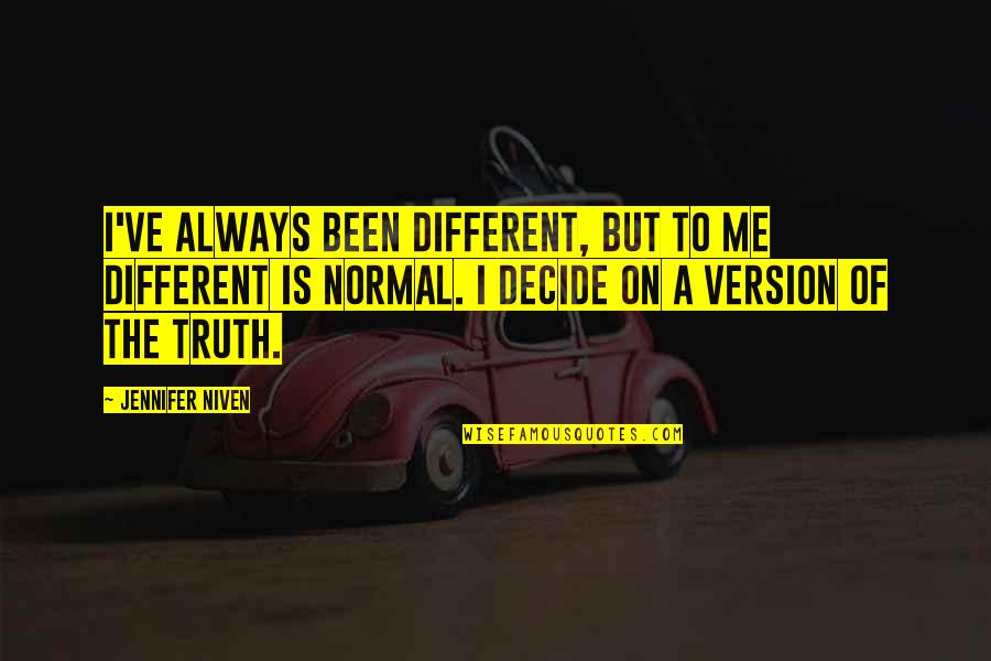 Different Version Of You Quotes By Jennifer Niven: I've always been different, but to me different