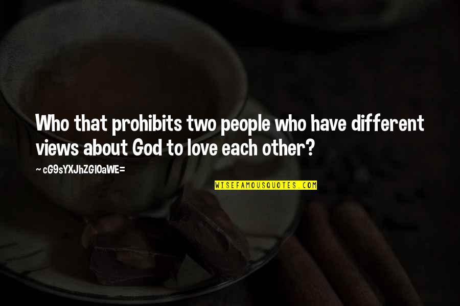 Different Views Quotes By CG9sYXJhZGl0aWE=: Who that prohibits two people who have different