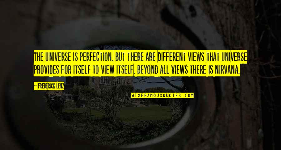 Different Views Quotes By Frederick Lenz: The universe is perfection. But there are different