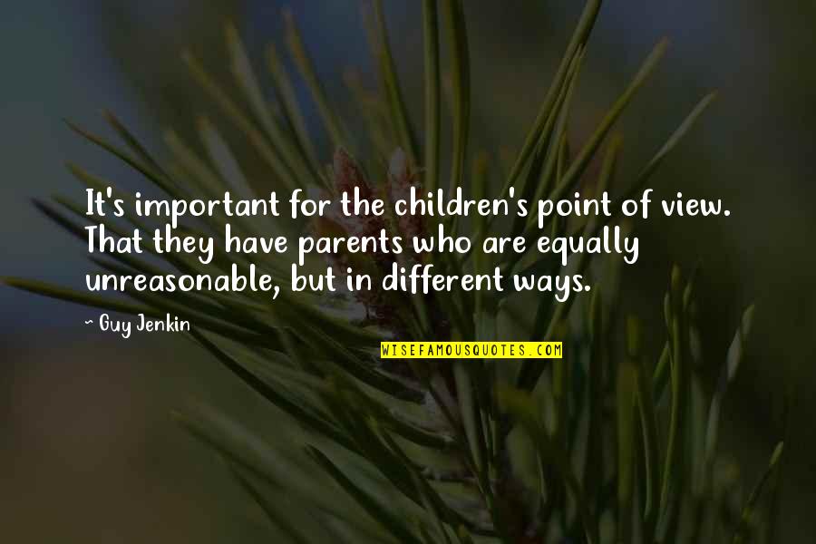 Different Views Quotes By Guy Jenkin: It's important for the children's point of view.