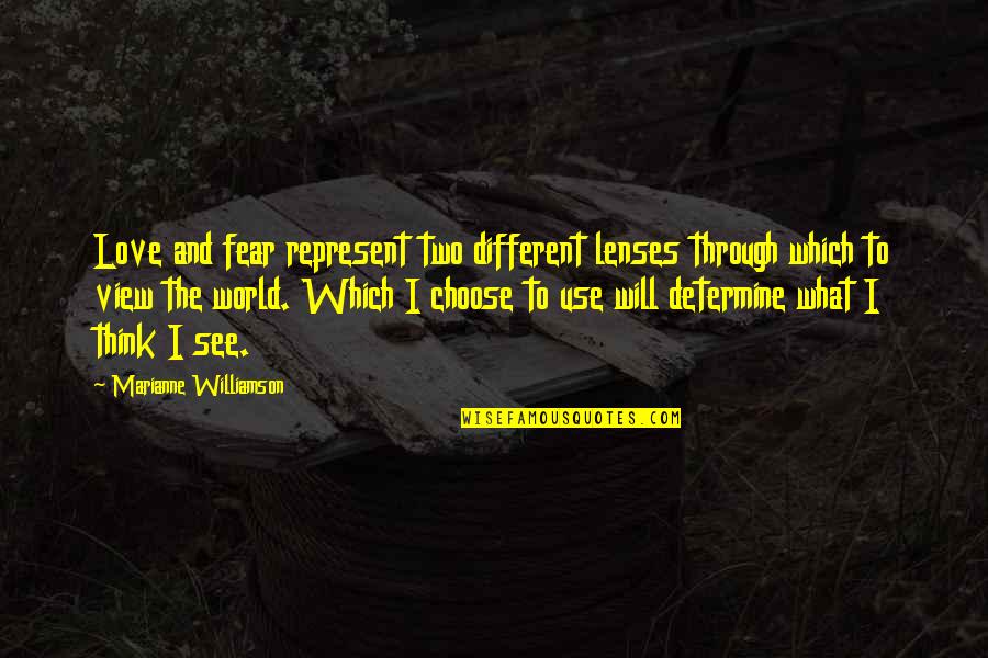 Different Views Quotes By Marianne Williamson: Love and fear represent two different lenses through