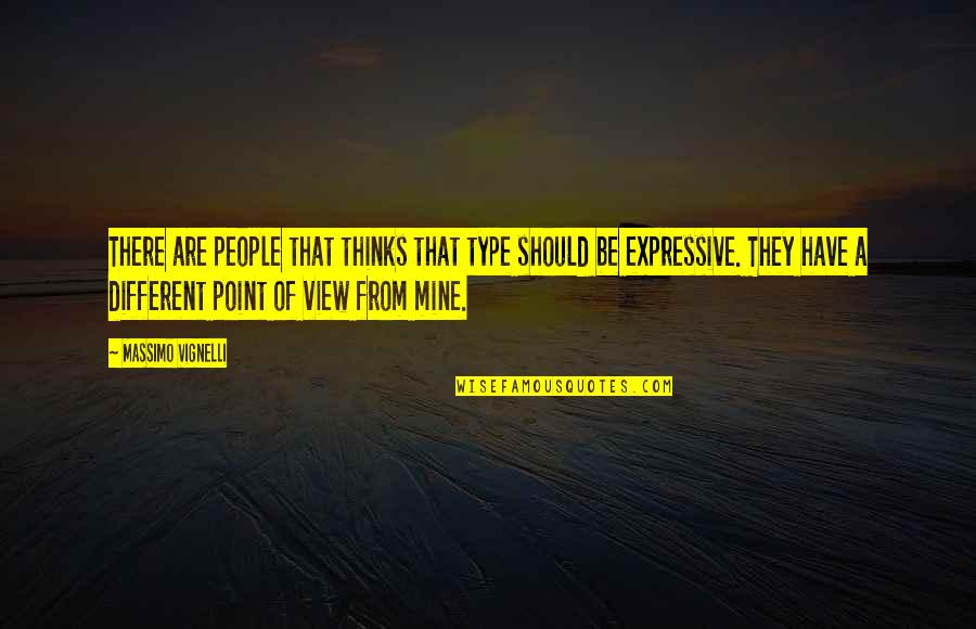 Different Views Quotes By Massimo Vignelli: There are people that thinks that type should