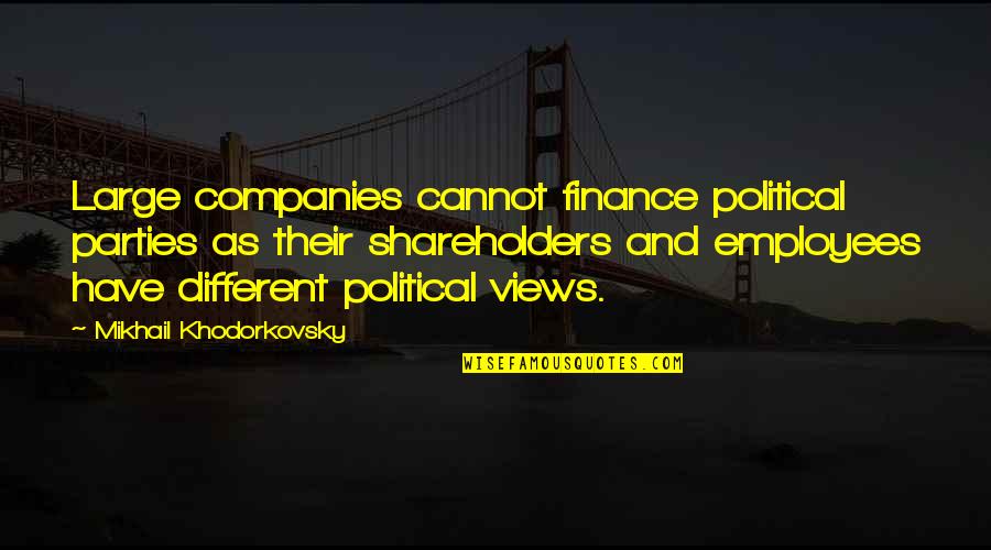 Different Views Quotes By Mikhail Khodorkovsky: Large companies cannot finance political parties as their