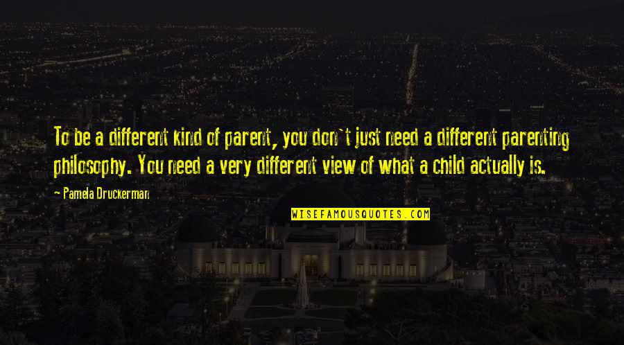 Different Views Quotes By Pamela Druckerman: To be a different kind of parent, you