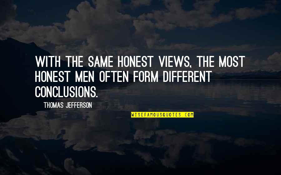 Different Views Quotes By Thomas Jefferson: With the same honest views, the most honest