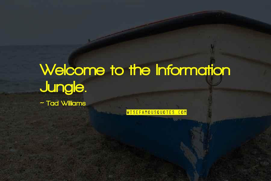Different Virtues Quotes By Tad Williams: Welcome to the Information Jungle.