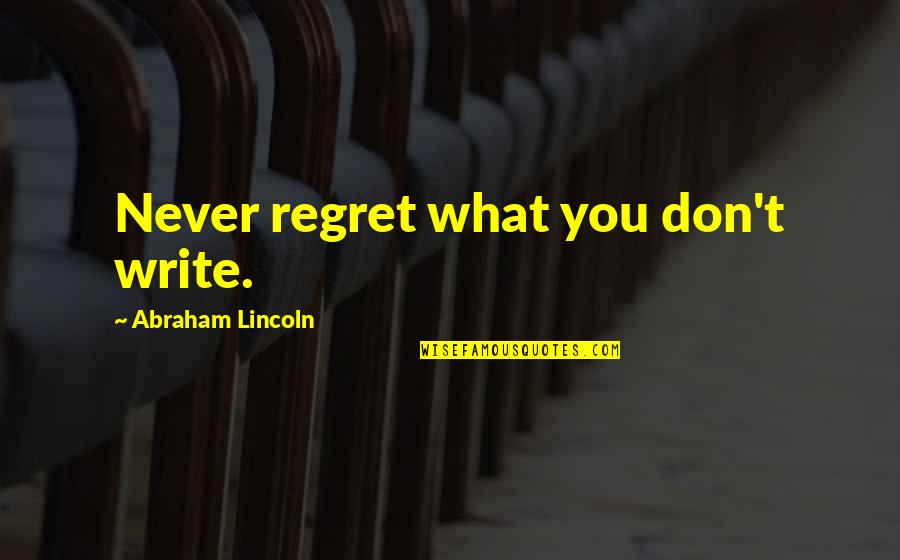 Different Vision Quotes By Abraham Lincoln: Never regret what you don't write.