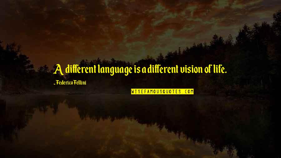 Different Vision Quotes By Federico Fellini: A different language is a different vision of