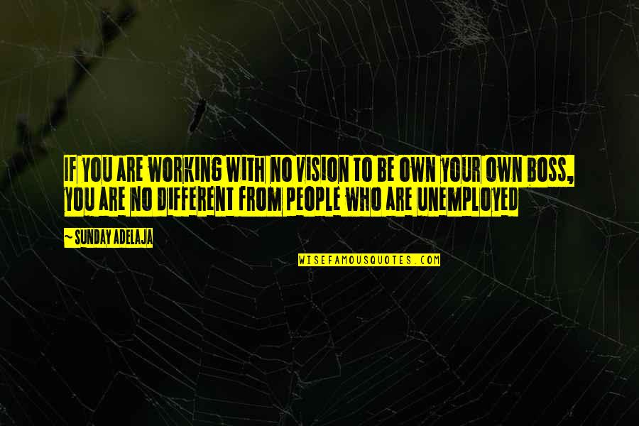 Different Vision Quotes By Sunday Adelaja: If you are working with no vision to