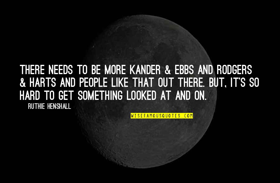 Different Visions Quotes By Ruthie Henshall: There needs to be more Kander & Ebbs