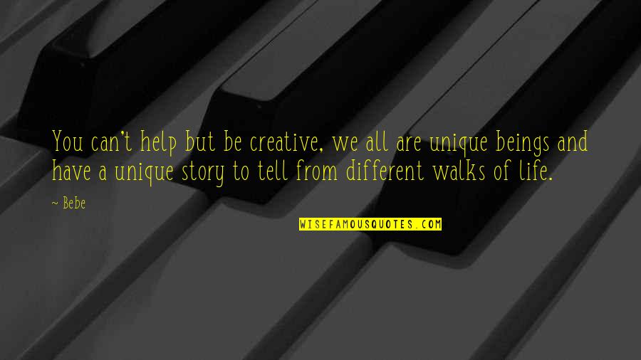 Different Walks Of Life Quotes By Bebe: You can't help but be creative, we all