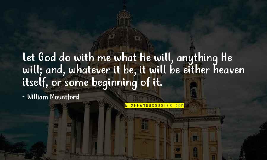 Different Ways To Introduce Quotes By William Mountford: Let God do with me what He will,