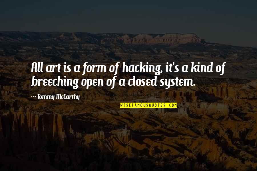Different Worldviews Quotes By Tommy McCarthy: All art is a form of hacking, it's