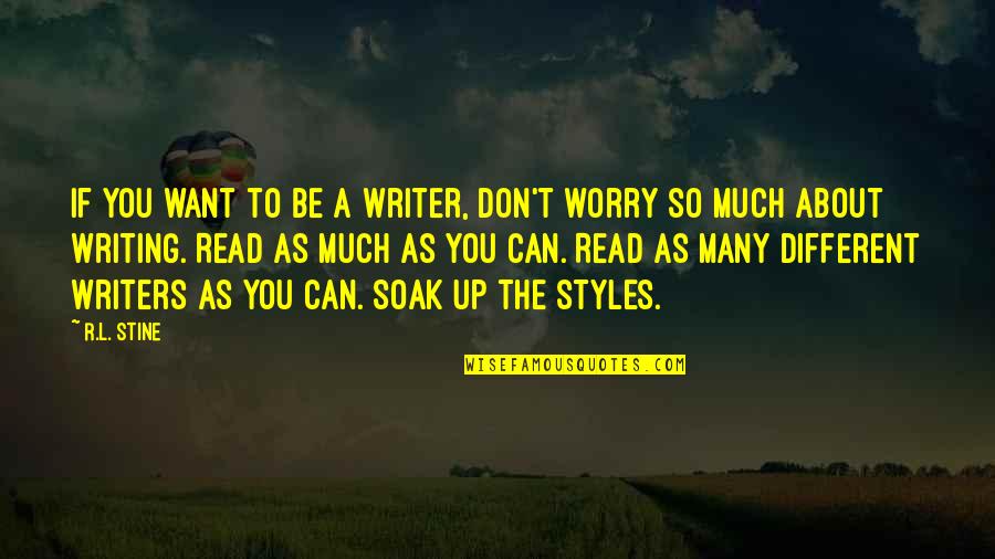 Different Writing Styles Quotes By R.L. Stine: If you want to be a writer, don't