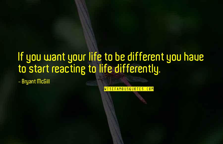 Different Your Quotes By Bryant McGill: If you want your life to be different