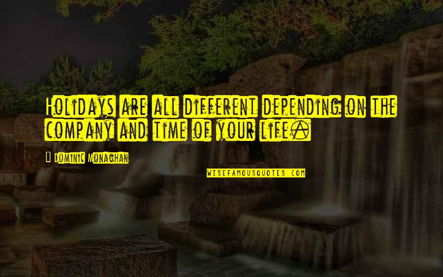 Different Your Quotes By Dominic Monaghan: Holidays are all different depending on the company
