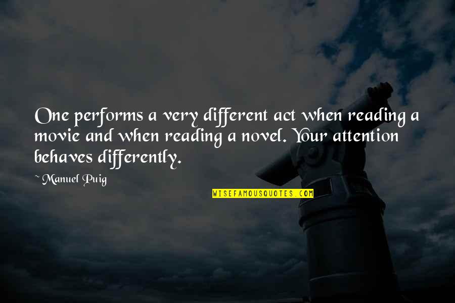 Different Your Quotes By Manuel Puig: One performs a very different act when reading