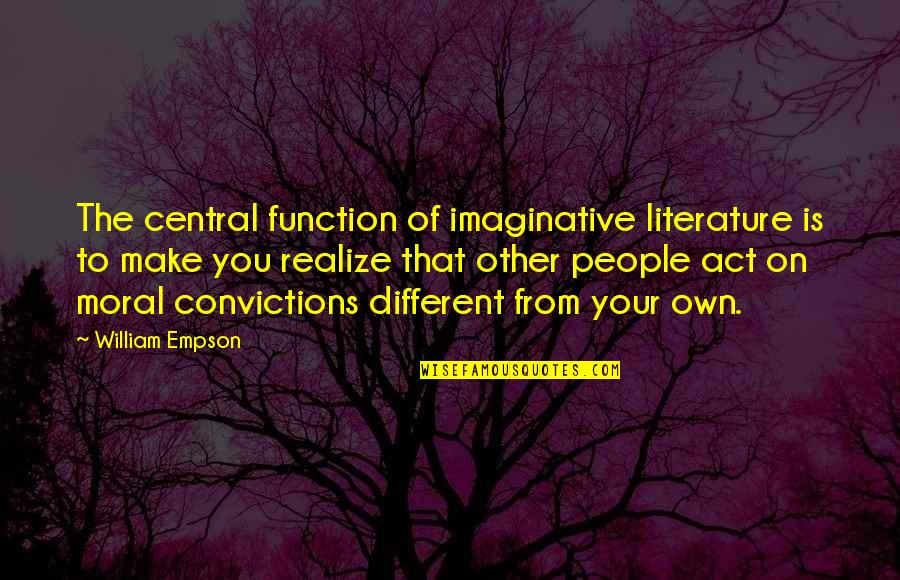 Different Your Quotes By William Empson: The central function of imaginative literature is to