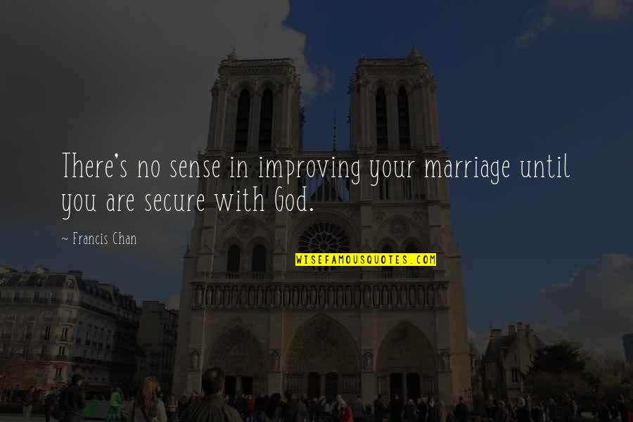 Differentes Couches Quotes By Francis Chan: There's no sense in improving your marriage until