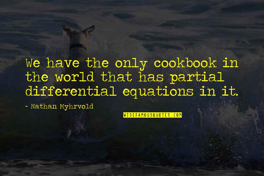 Differential Equations Quotes By Nathan Myhrvold: We have the only cookbook in the world