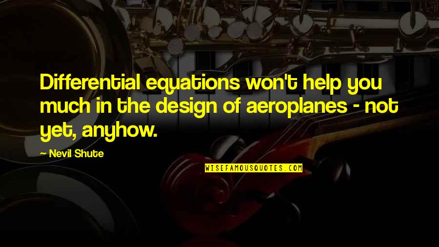 Differential Equations Quotes By Nevil Shute: Differential equations won't help you much in the