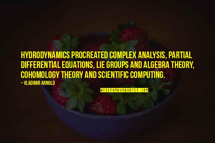 Differential Equations Quotes By Vladimir Arnold: Hydrodynamics procreated complex analysis, partial differential equations, Lie