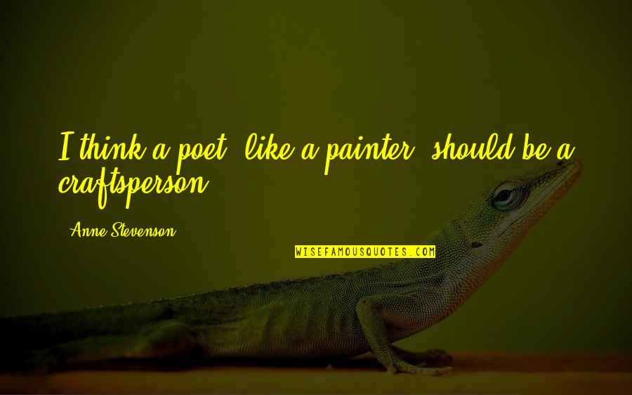 Differentials Car Quotes By Anne Stevenson: I think a poet, like a painter, should