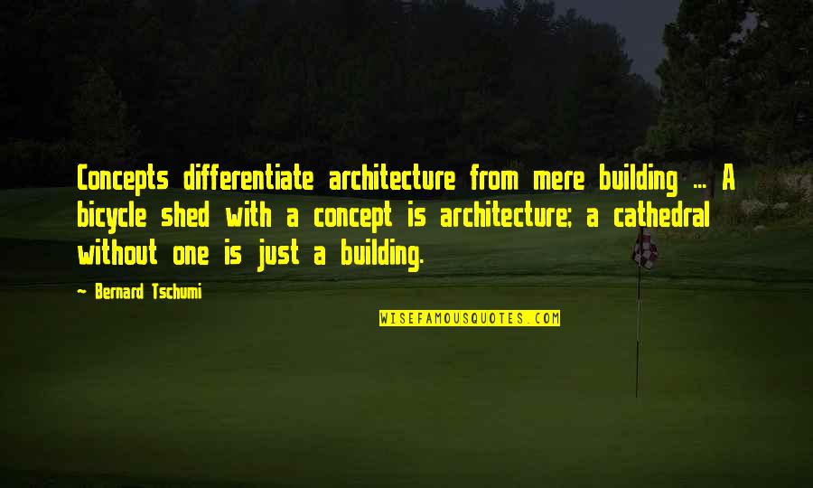 Differentiate Quotes By Bernard Tschumi: Concepts differentiate architecture from mere building ... A