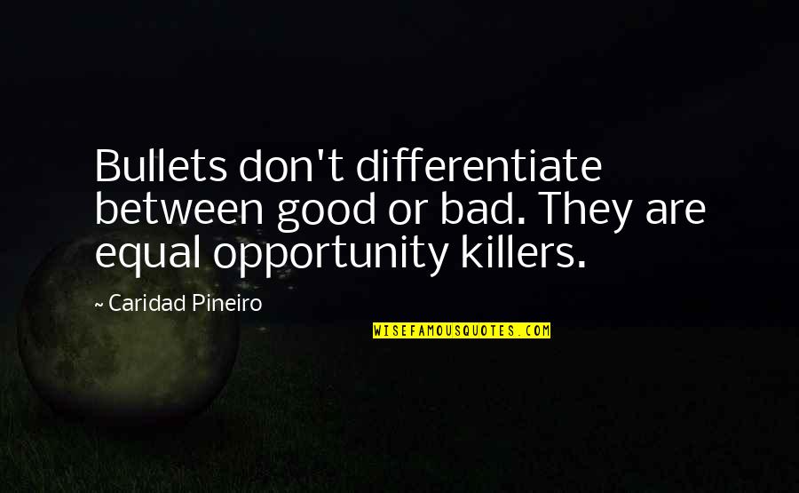 Differentiate Quotes By Caridad Pineiro: Bullets don't differentiate between good or bad. They