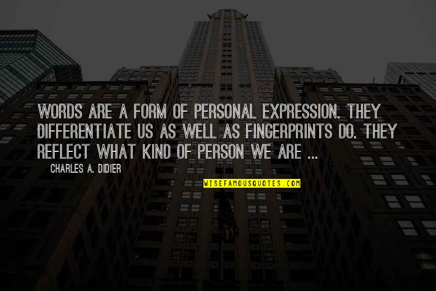 Differentiate Quotes By Charles A. Didier: Words are a form of personal expression. They