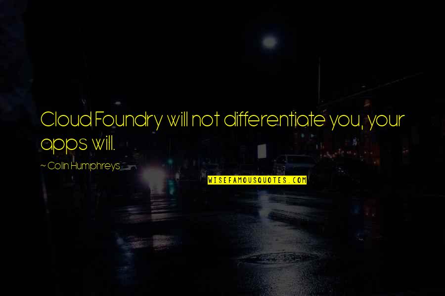 Differentiate Quotes By Colin Humphreys: Cloud Foundry will not differentiate you, your apps