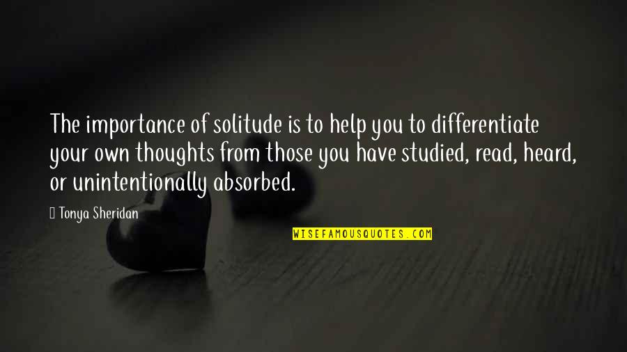 Differentiate Quotes By Tonya Sheridan: The importance of solitude is to help you