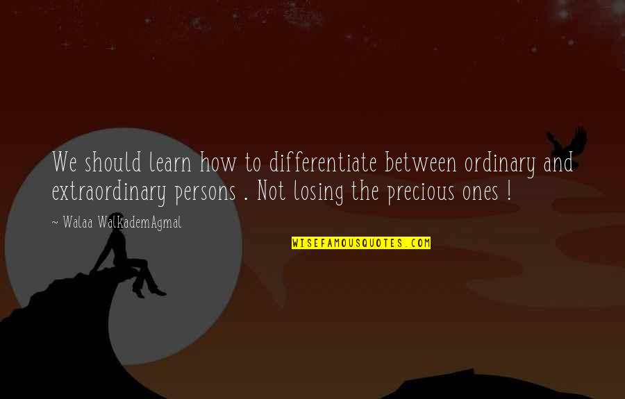 Differentiate Quotes By Walaa WalkademAgmal: We should learn how to differentiate between ordinary