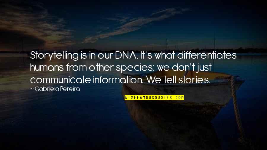 Differentiates Quotes By Gabriela Pereira: Storytelling is in our DNA. It's what differentiates