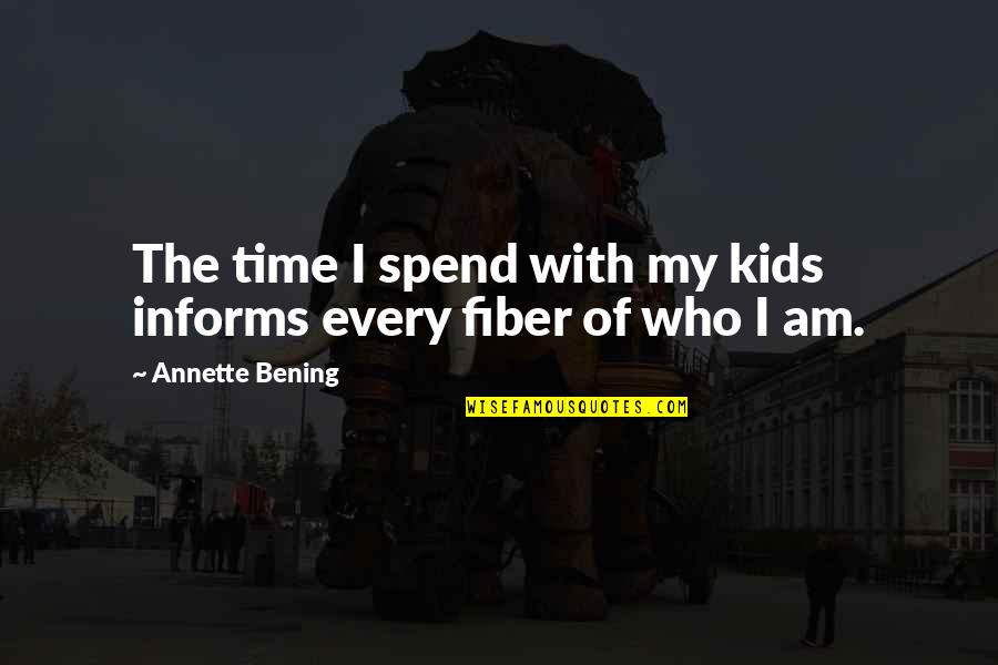 Differentiation And Integration Quotes By Annette Bening: The time I spend with my kids informs