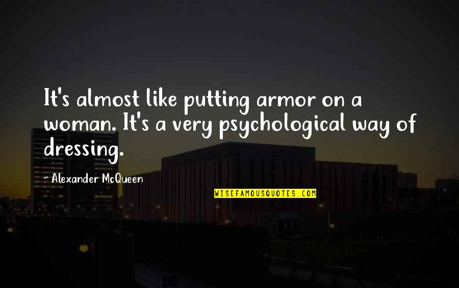Differentiations Synonym Quotes By Alexander McQueen: It's almost like putting armor on a woman.