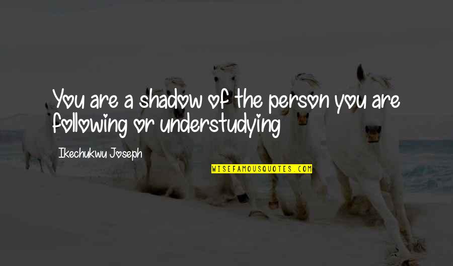 Differentiator Ckt Quotes By Ikechukwu Joseph: You are a shadow of the person you Differentiator Ckt Quotes By Ikechukwu Joseph: You are a shadow of the person you