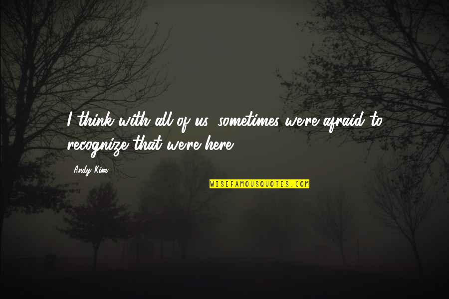 Differentiators Strategy Quotes By Andy Kim: I think with all of us, sometimes we're