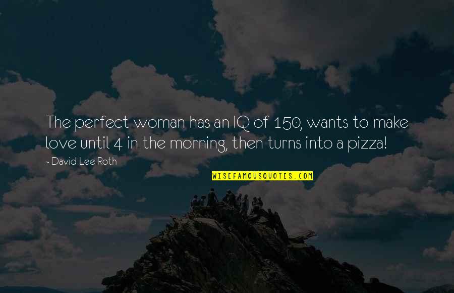 Differentiators Strategy Quotes By David Lee Roth: The perfect woman has an IQ of 150,