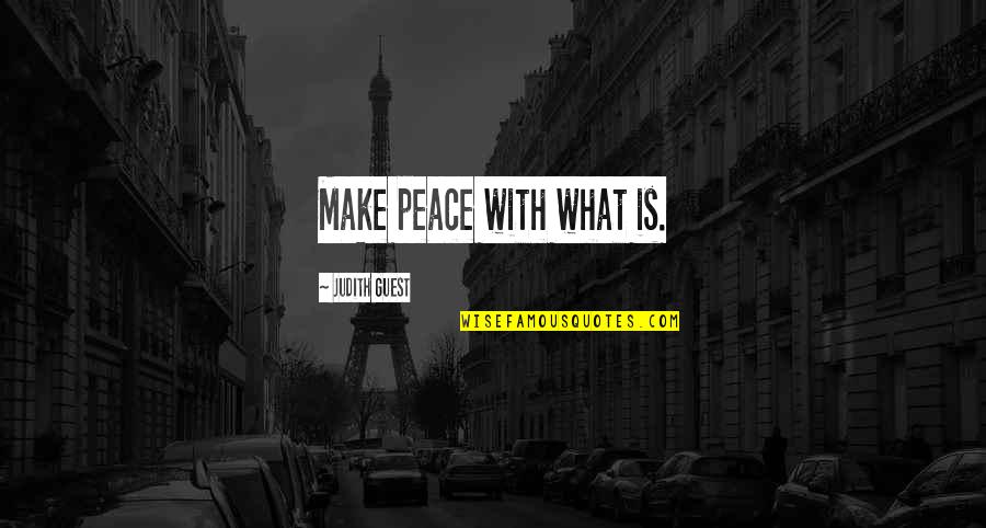 Differently Abled Quotes By Judith Guest: Make peace with what is.