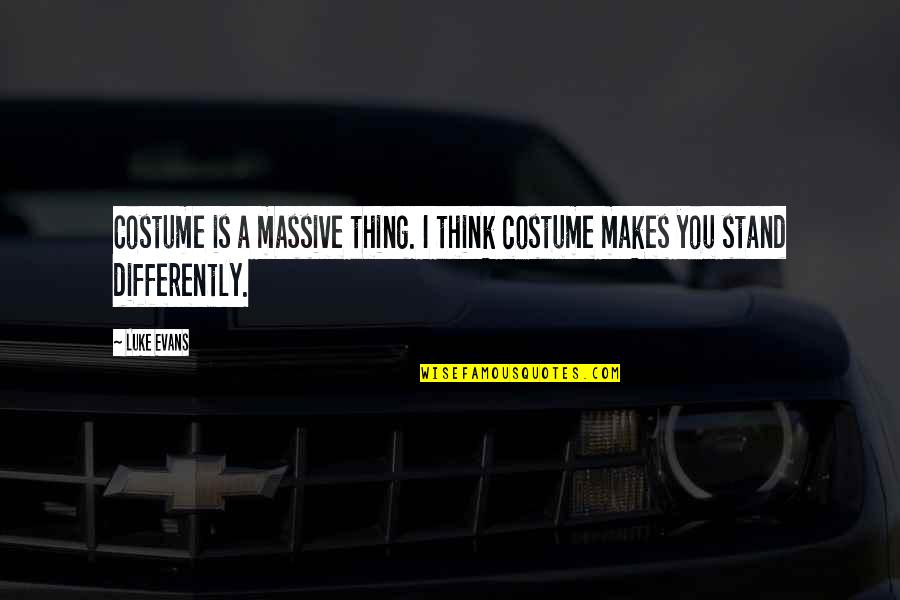 Differently Than Or From Quotes By Luke Evans: Costume is a massive thing. I think costume