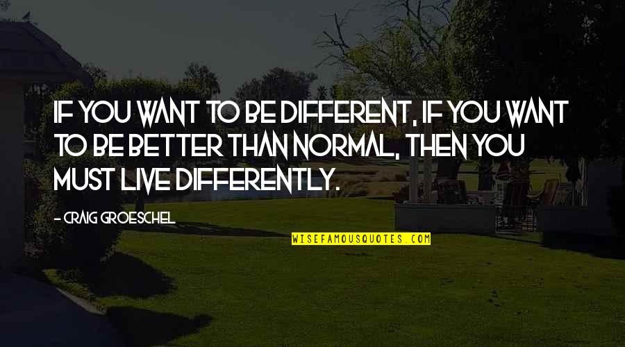 Differently Than Quotes By Craig Groeschel: If you want to be different, if you