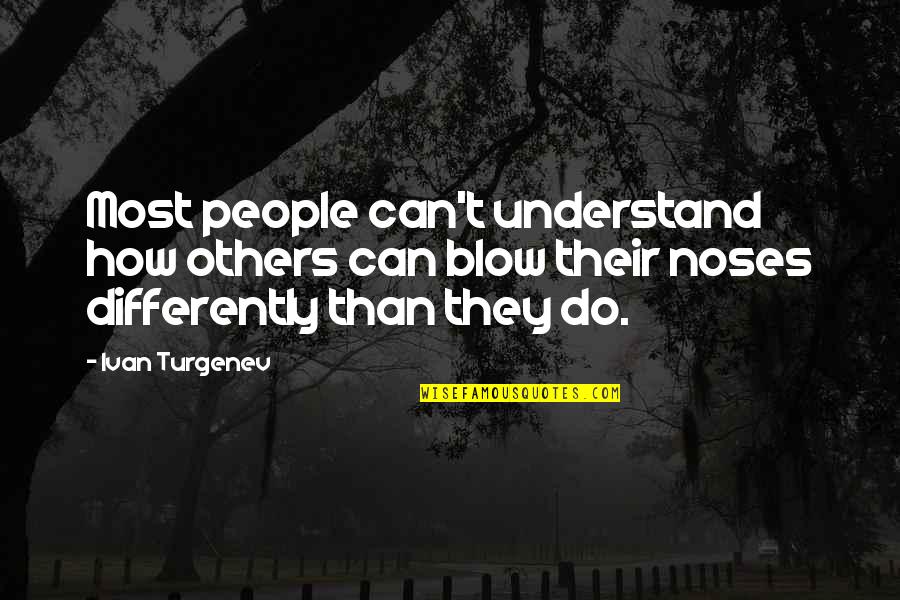 Differently Than Quotes By Ivan Turgenev: Most people can't understand how others can blow