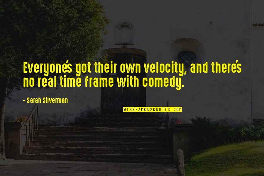 Differentlythan Quotes By Sarah Silverman: Everyone's got their own velocity, and there's no