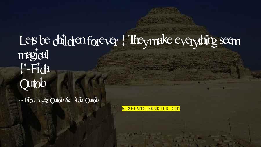 Differentperiods Quotes By Fida Fayez Qutob & Dalia Qutob: Lets be children forever ! They make everything Differentperiods Quotes By Fida Fayez Qutob & Dalia Qutob: Lets be children forever ! They make everything