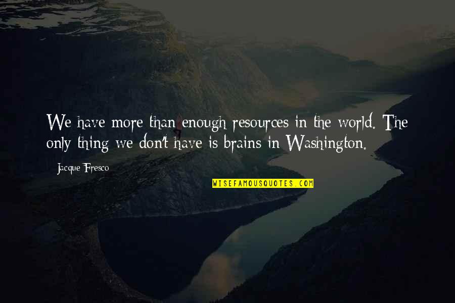 Differenze Di Quotes By Jacque Fresco: We have more than enough resources in the
