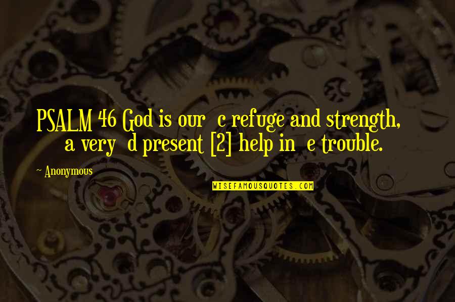 Differernce Quotes By Anonymous: PSALM 46 God is our c refuge and